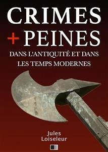 Les crimes et les peines dans l'antiquité et dans les temps modernes (eBook, ePUB) - Loiseleur, Jules