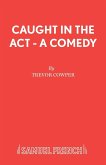 Caught in the Act - A Comedy