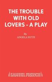 The Trouble with Old Lovers - A Play
