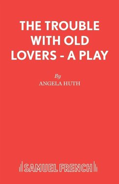 The Trouble with Old Lovers - A Play - Huth, Angela