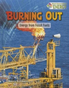 Burning Out: Energy from Fossil Fuels - Dickmann, Nancy