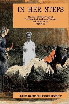 In Her Steps: Memoirs of Three Years at John Sealy College of Nursing - Richter, Ellen Beatrice Franke