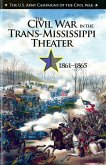 U.S. Army Campaigns of the Civil War: The Civil War in the Trans-Mississippi Theater, 1861-1865