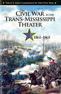 U.S. Army Campaigns of the Civil War: The Civil War in the Trans-Mississippi Theater, 1861-1865 - Prushankin, Jeffery S.