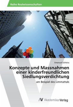 Konzepte und Massnahmen einer kinderfreundlichen Siedlungsverdichtung - Schleiss, Emanuel