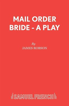 Mail Order Bride - A Play - Robson, James Associate of Ch