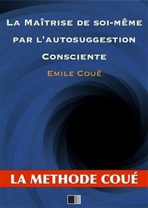 La maîtrise de soi-même par l'autosuggestion consciente (eBook, ePUB) - Coué, Émile