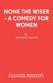 None the Wiser - A Comedy for Women