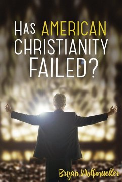 Has American Christianity Failed? - Wolfmueller, Bryan