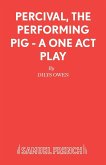 Percival, The Performing Pig - A One Act Play