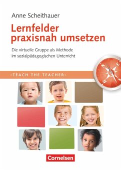 Teach the teacher. Lernfelder praxisnah umsetzen - Scheithauer, Anne
