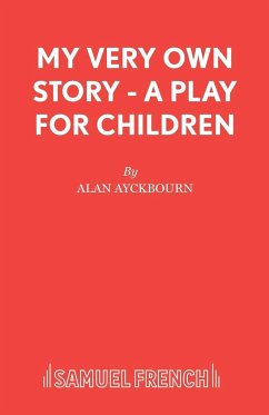 My Very Own Story - A play for children - Ayckbourn, Alan