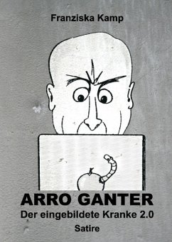 Arro Ganter ¿ Der eingebildete Kranke 2.0 - Kamp, Franziska