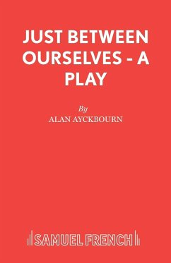 Just Between Ourselves - A Play - Ayckbourn, Alan