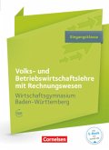 Wirtschaftsgymnasium Baden-Württemberg - Profil Wirtschaft - Ausgabe 2016 - Eingangsklasse / Volks- und Betriebswirtschaftslehre mit Rechnungswesen, Wirtschaftsgymnasium Baden-Württemberg
