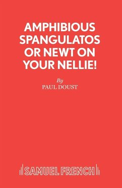 Amphibious Spangulatos or Newt on Your Nellie! - A Farce - Doust, Paul