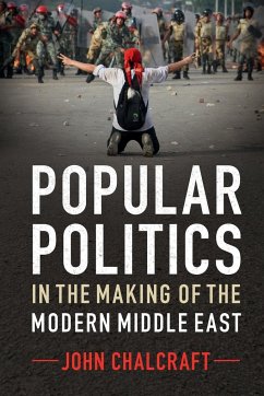 Popular Politics in the Making of the Modern Middle East - Chalcraft, John (London School of Economics and Political Science)