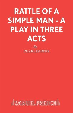 Rattle of a Simple Man - A Play in Three Acts - Dyer, Charles