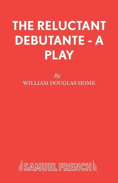 The Reluctant Debutante - A Play - Home, William Douglas