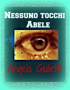 Nessuno tocchi Abele (eBook, ePUB) - Giulietti, Angela