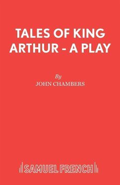 Tales of King Arthur - A Play - Chambers, John