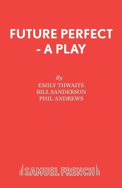 Future Perfect - A Play - Thwaite, Emily; Sanderson, Bill; Andrews, Phil
