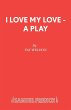 I Love My Love - A Play - Bild 1