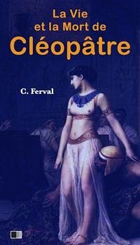 La vie et la mort de Cléopâtre (eBook, ePUB) - Ferval, Claude