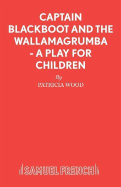 Captain Blackboot and the Wallamagrumba - A Play for Children - Wood, Patricia