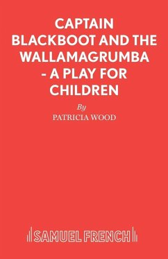 Captain Blackboot and the Wallamagrumba - A Play for Children - Wood, Patricia