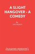 A Slight Hangover - A Comedy - Bild 1