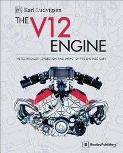 The V12 Engine: The Technology, Evolution and Impact of V12-Engined Cars: 1909-2005 - Ludvigsen, Karl E.