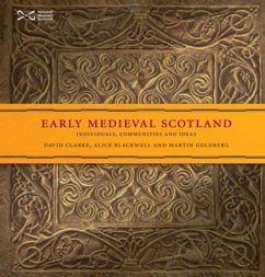 Early Medieval Scotland - Clarke, David; Blackwell, Alice; Goldberg, Martin