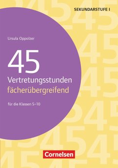 45 Vertretungsstunden fächerübergreifend. Für die Klassen 5-10 - Oppolzer, Ursula