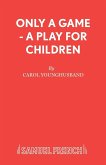 Only a Game - A Play for Children