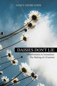 Daisies Don't Lie - Misadventures in Journalism - Lewis, Nancy Louise