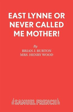 East Lynne or Never Called Me Mother! - Burton, Brian J