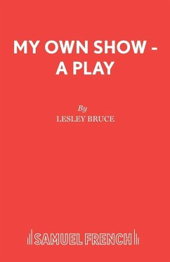 My Own Show - A Play - Bruce, Lesley My Own Show - A Play - Bruce, Lesley