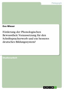 Förderung der Phonologischen Bewusstheit. Voraussetzung für den Schriftspracherwerb und ein besseres deutsches Bildungssystem? - Wieser, Eva