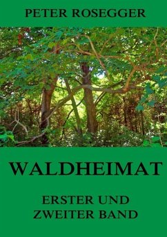 Waldheimat - Erster und Zweiter Band - Rosegger, Peter