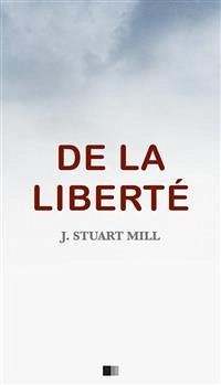 De la Liberté (eBook, ePUB) - Stuart Mill, John