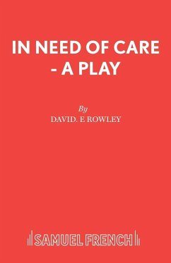 In Need of Care - A Play - Rowley, David E In Need of Care - A Play - Rowley, David E