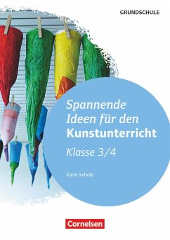 Spannende Ideen für den Kunstunterricht Grundschule Klasse 3/4 - Scholz, Karin