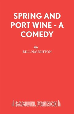 Spring and Port Wine - A Comedy - Naughton, Bill