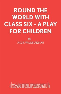 Round the World with Class Six - A play for children - Warburton, Nick