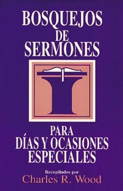 Bosquejos de Sermones: Días Y Ocasiones Especiales = Special Days and Occasions - Wood, Charles R.