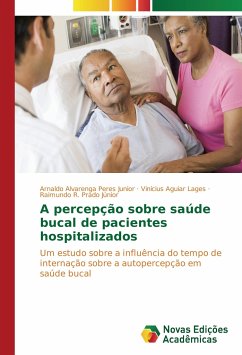A percepção sobre saúde bucal de pacientes hospitalizados - Alvarenga Peres Junior, Arnaldo;Aguiar Lages, Vinícius;Prado Júnior, Raimundo R.