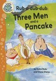 Rub-A-Dub-Dub: Three Men and a Pancake: Three Men and a Pancake