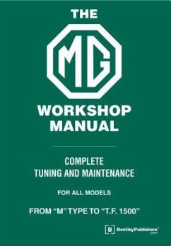 The MG Workshop Manual: 1929-1955: Complete Tuning and Maintenance For Models M Type to TF 1500 - Blower, W. E.