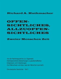 Offensichtliches, Allzuoffensichtliches. Zweier Menschen Zeit, Teil 3 - Huthmacher, Richard A.